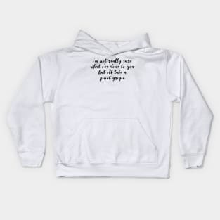 I'm not really sure what I've done to you But I'll take a Pinot Grigio Kids Hoodie